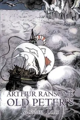 Cuentos rusos del viejo Peter por Arthur Ransome, Ficción, Animales - Dragones, Unicornios y Míticos - Old Peter's Russian Tales by Arthur Ransome, Fiction, Animals - Dragons, Unicorns & Mythical