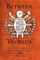 Entre mundos: Dybbuks, exorcistas y el judaísmo moderno temprano - Between Worlds: Dybbuks, Exorcists, and Early Modern Judaism