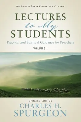 Conferencias a mis alumnos: Guía práctica y espiritual para predicadores (Volumen 1) - Lectures to My Students: Practical and Spiritual Guidance for Preachers (Volume 1)