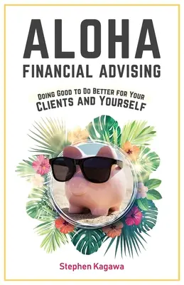 Aloha Financial Advising: Hacer el bien para hacer el bien a sus clientes y a usted mismo - Aloha Financial Advising: Doing Good to Do Better for Your Clients and Yourself
