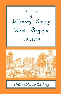 Historia del condado de Jefferson, Virginia Occidental [1719-1940] - A History of Jefferson County, West Virginia [1719-1940]