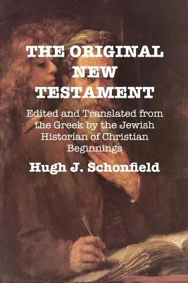 El Nuevo Testamento original: Editado y traducido del griego por el historiador judío de los comienzos del cristianismo - The Original New Testament: Edited and Translated from the Greek by the Jewish Historian of Christian Beginnings