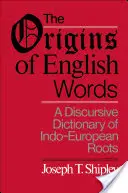 Los orígenes de las palabras inglesas: Un diccionario discursivo de raíces indoeuropeas - The Origins of English Words: A Discursive Dictionary of Indo-European Roots