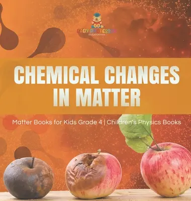 Cambios Químicos en la Materia - Libros de Materia para Niños 4º Grado - Libros de Física para Niños - Chemical Changes in Matter - Matter Books for Kids Grade 4 - Children's Physics Books