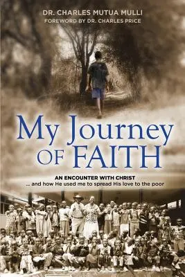 Mi Viaje De Fe: Un Encuentro Con Cristo: Y Cómo Él Me Utilizó Para Difundir Su Amor A Los Pobres. - My Journey Of Faith: An Encounter with Christ: And how He used me to spread His love to the poor.