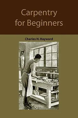 Carpintería para principiantes: cómo usar las herramientas, uniones básicas, prácticas de taller, diseños de cosas para hacer - Carpentry for beginners: how to use tools, basic joints, workshop practice, designs for things to make