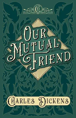 Nuestro amigo común - Con apreciaciones y críticas de G. K. Chesterton - Our Mutual Friend - With Appreciations and Criticisms By G. K. Chesterton