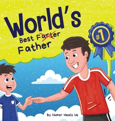 El Mejor Padre del Mundo: Una divertida rima, leer en voz alta libro de cuentos para niños y adultos sobre pedos y un padre pedo, perfecto regalo del Día del Padre - World's Best Father: A Funny Rhyming, Read Aloud Story Book for Kids and Adults About Farts and a Farting Father, Perfect Father's Day Gift