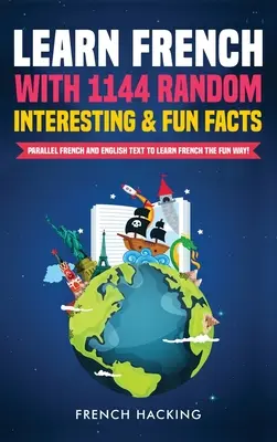 ¡Aprenda francés con 1144 datos aleatorios interesantes y divertidos! - Textos paralelos en francés e inglés para aprender francés de forma divertida - Learn French with 1144 Random Interesting and Fun Facts! - Parallel French and English Text to Learn French the Fun Way