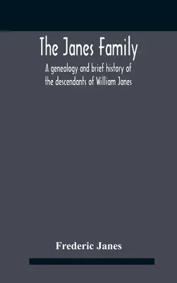 La familia Janes: Genealogía y breve historia de los descendientes de William Janes, el antepasado emigrante de 1637, con una extensa reseña no exhaustiva. - The Janes Family: A Genealogy And Brief History Of The Descendants Of William Janes, The Emigrant Ancestor Of 1637, With An Extended Not