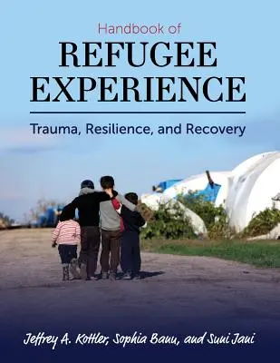 Manual de la experiencia de los refugiados: Trauma, resiliencia y recuperación - Handbook of Refugee Experience: Trauma, Resilience, and Recovery