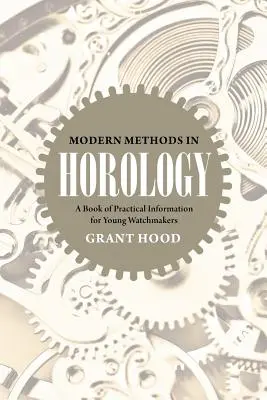 Métodos modernos en horología: Libro de información práctica para jóvenes relojeros - Modern Methods in Horology: A Book of Practical Information for Young Watchmakers