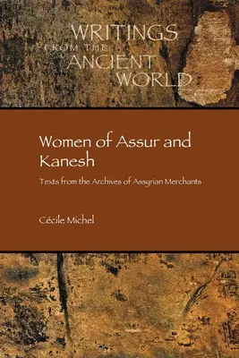 Mujeres de Assur y Kanesh: Textos de los archivos de comerciantes asirios - Women of Assur and Kanesh: Texts from the Archives of Assyrian Merchants