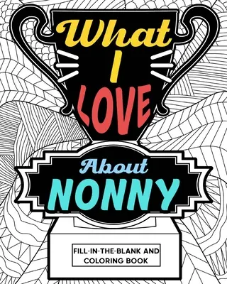 Lo que me gusta de Nonny Libro para colorear - What I Love About Nonny Coloring Book