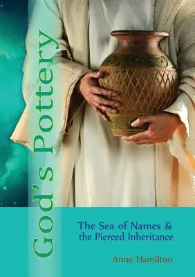 La cerámica de Dios: El mar de los nombres y la herencia traspasada - God's Pottery: The Sea of Names and the Pierced Inheritance