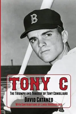 Tony C: Triunfo y tragedia de Tony Conigliaro - Tony C: The Triumph and Tragedy of Tony Conigliaro