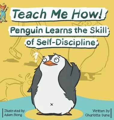 ¡Enséñame cómo! El pingüino aprende la autodisciplina (Teach Me How! Children's Series) - Teach Me How! Penguin Learns the Skill of Self-Discipline (Teach Me How! Children's Series)