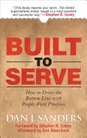 Creados para servir: Cómo impulsar la cuenta de resultados dando prioridad a las personas - Built to Serve: How to Drive the Bottom Line with People-First Practices