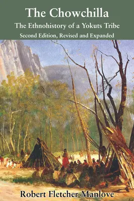 The Chowchilla: The Ethnohistory of a Yokuts Tribe (La Chowchilla: Etnohistoria de una tribu Yokuts) - The Chowchilla: The Ethnohistory of a Yokuts Tribe