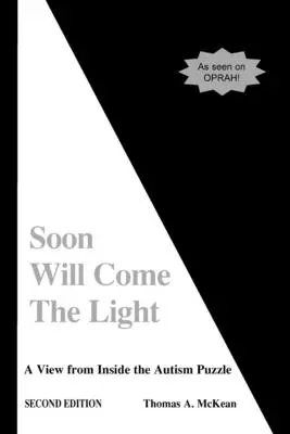 Pronto llegará la luz: Una visión desde dentro del rompecabezas del autismo - Soon Will Come the Light: A View from Inside the Autism Puzzle