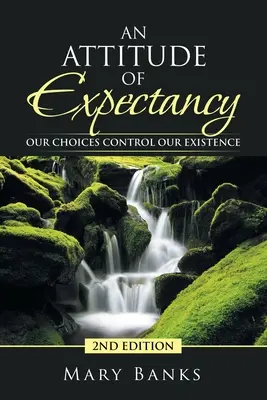 Una actitud expectante: Nuestras elecciones controlan nuestra existencia - An Attitude of Expectancy: Our Choices Control Our Existence