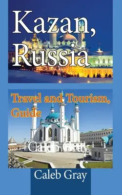 Kazán, Rusia: Viajes y Turismo, Guía - Kazan, Russia: Travel and Tourism, Guide