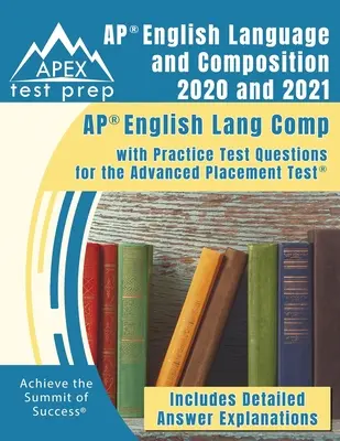 AP English Language and Composition 2020 and 2021: AP English Lang Comp with Practice Test Questions for the Advanced Placement Test [Includes Detaile