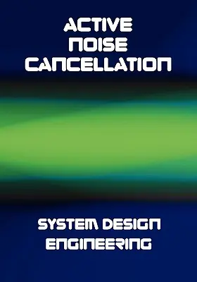 Ingeniería de diseño de sistemas de cancelación activa de ruido (ANC) - Active Noise Cancellation (ANC) System Design Engineering