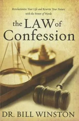 La Ley de la Confesión: Revolucione su vida y reescriba su futuro con el poder de las palabras - Law of Confession: Revolutionize Your Life and Rewrite Your Future with the Power of Words