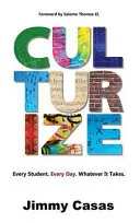 Culturizar: Cada alumno. Cada día. Cueste lo que cueste. - Culturize: Every Student. Every Day. Whatever It Takes.