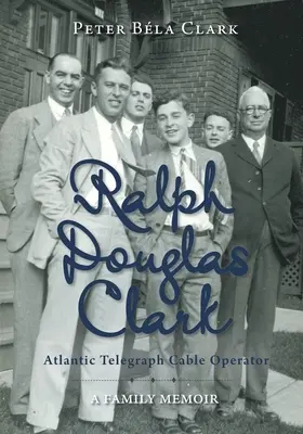 Ralph Douglas Clark - Operador del cable telegráfico atlántico: Una memoria familiar - Ralph Douglas Clark - Atlantic Telegraph Cable Operator: A Family Memoir