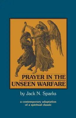 La oración en la guerra invisible: Adaptación contemporánea de un clásico espiritual - Prayer in the Unseen Warfare: A Contemporary Adaptation of a Spiritual Classic