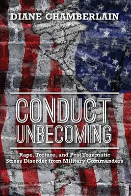 Conducta impropia: Violación, tortura y trastorno de estrés postraumático de los mandos militares - Conduct Unbecoming: Rape, Torture, and Post Traumatic Stress Disorder from Military Commanders