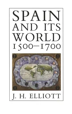 España y su mundo, 1500-1700: Ensayos escogidos - Spain and Its World, 1500-1700: Selected Essays