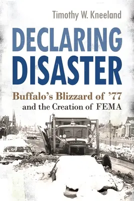 La declaración de catástrofe: La ventisca de Buffalo del 77 y la creación de Fema - Declaring Disaster: Buffalo's Blizzard of '77 and the Creation of Fema