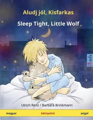 Aludj Jl, Kisfarkas - Duerme bien, lobito. Ktnyelv Gyermekknyv (Magyar - Inglés) - Aludj Jl, Kisfarkas - Sleep Tight, Little Wolf. Ktnyelv Gyermekknyv (Magyar - Angol)