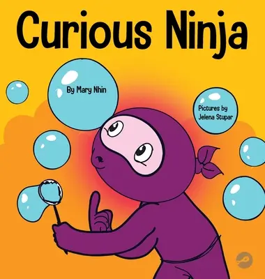 Ninja curioso: Un libro de aprendizaje socioemocional para niños sobre cómo combatir el aburrimiento y aprender cosas nuevas - Curious Ninja: A Social Emotional Learning Book For Kids About Battling Boredom and Learning New Things