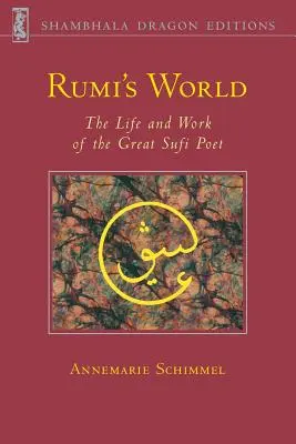 El mundo de Rumi: Vida y obra del mayor poeta sufí - Rumi's World: The Life and Works of the Greatest Sufi Poet