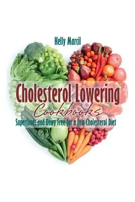 Libros de cocina para reducir el colesterol: Superalimentos y lácteos para una dieta baja en colesterol - Cholesterol Lowering Cookbooks: Superfoods and Dairy Free for a Low Cholesterol Diet