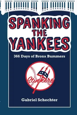 Azotando a los Yankees: 366 días de batacazos en el Bronx - Spanking the Yankees: 366 Days of Bronx Bummers