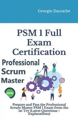 PSM(R) 1 Full Exam Certification: Prepare Y Apruebe El Examen Professional Scrum Master PSM I Desde El Primer Intento - PSM(R) 1 Full Exam Certification: Prepare and Pass the Professional Scrum Master PSM I Exam from the 1st Try