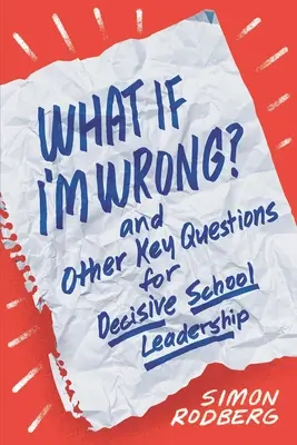 ¿Y si me equivoco? y otras preguntas clave para un liderazgo escolar decisivo - What If I'm Wrong? and Other Key Questions for Decisive School Leadership