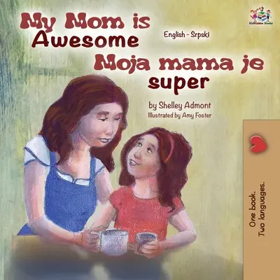 My Mom is Awesome (Libro Bilingüe Inglés Serbio) - My Mom is Awesome (English Serbian Bilingual Book)