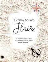 Granny Square Flair UK Terms Edition: 50 variaciones frescas y modernas del clásico cuadrado de ganchillo - Granny Square Flair UK Terms Edition: 50 Fresh, Modern Variations of the Classic Crochet Square