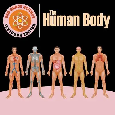 3er Grado Ciencia: El cuerpo humano - Edición de libros de texto - 3rd Grade Science: The Human Body - Textbook Edition