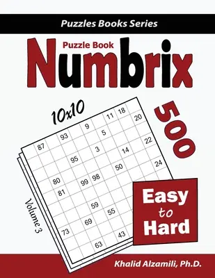 Libro de Puzzles Numbrix: 500 Fácil a Difícil (10x10) - Numbrix Puzzle Book: 500 Easy to Hard (10x10)