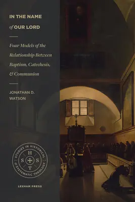 En el nombre de Nuestro Señor: Cuatro modelos de relación entre bautismo, catequesis y comunión - In the Name of Our Lord: Four Models of the Relationship Between Baptism, Catechesis, and Communion
