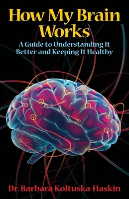 Cómo funciona mi cerebro: Guía para entenderlo mejor y mantenerlo sano - How My Brain Works: A Guide to Understanding It Better and Keeping It Healthy