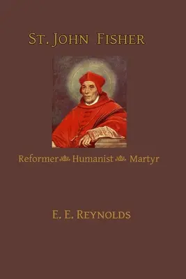 San Juan Fisher: Reformador, humanista y mártir - St. John Fisher: Reformer, Humanist, Martyr