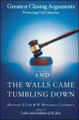 Y los muros se derrumbaron: Los mejores alegatos finales en defensa de las libertades civiles - And the Walls Came Tumbling Down: Greatest Closing Arguments Protecting Civil Liberties